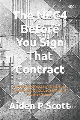 The NEC4 Before You Sign That Contract: A Practical Subcontractor's Checklist for Spotting Risk, Protecting Cashflow, and Staying in Control - Aiden P Scott - cover