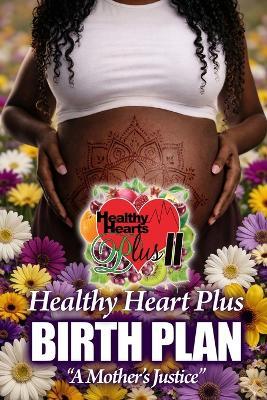 Healthy Heart Plus Birth Plan: "A Mother's Justice" - Alice M Freeman - cover