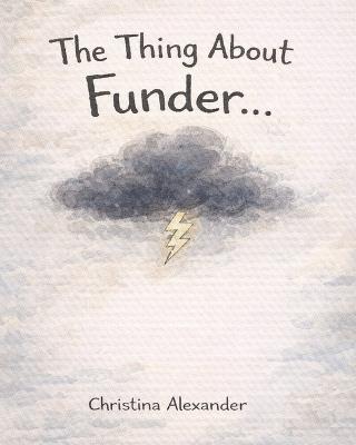 The Thing About Funder - Christina J Alexander - cover