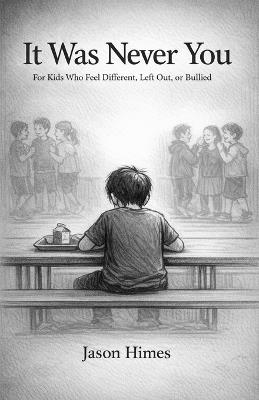 It Was Never You: For Kids Who Feel Different, Left Out, or Bullied - Jason Himes - cover