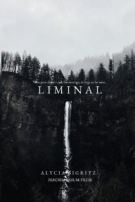 Liminal: The past doesn't ask for revenge, it begs to be seen. - Alycia Sigritz - cover