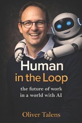 Human in the Loop: The future of work in a world with AI - Oliver Talens - cover