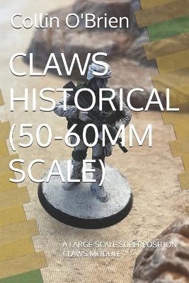 Claws Historical (50-60mm Scale): A Large-Scale Superposition Claws Module - Collin O'Brien - cover
