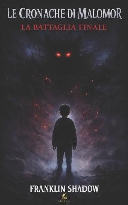 Le cronache di Malomor: La battaglia finale - Franklin Shadow - cover