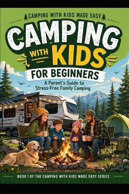 Camping with kids for Beginners: A Paren'ts Guide to Stress-Free Family Camping - C C M - cover