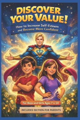 Discover your value ! How to increase self-esteem and become more confident: A pratical path for children aged 7 to 14 whit tales and stories of courage that instill self-confidence - Klymera Crue - cover