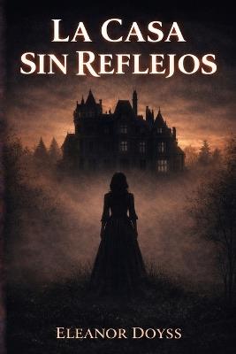 La Casa Sin Reflejos - Eleanor Doyss - cover
