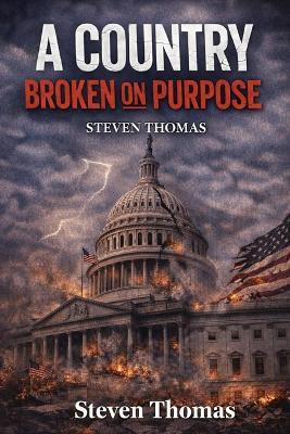 A Country Broken on Purpose: Why Trust Faded - and How Steadiness Restores It - Steven Thomas - cover