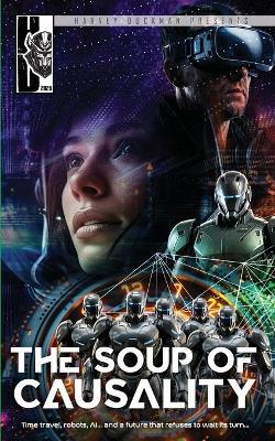 The Soup of Causality: Time travel, robots, AI, gaming... and a future that refuses to wait its turn... - Mark Hayes,Keith Errington,Nimue Brown - cover