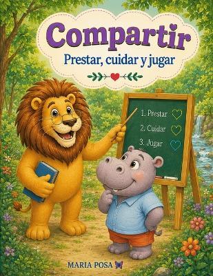 Compartir: Prestar, Cuidar y Jugar: Un cuento en español para niños que enseña a compartir y cómo tener amigos. Para preescolar, primeros grados. - Maria Posa - cover