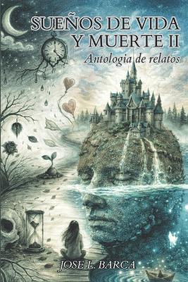 Sueños de vida y muerte II: Antología de relatos - José Luis Barca - cover