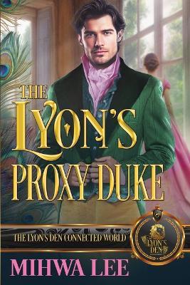 The Lyon's Proxy Duke: The Lyon's Den Connected World - Mihwa Lee - cover