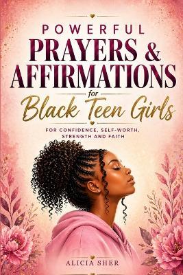 Powerful Prayers & Affirmations for Black Teen Girls: For Confidence, Self-Worth, Strength & Faith - Solace Publishing - cover