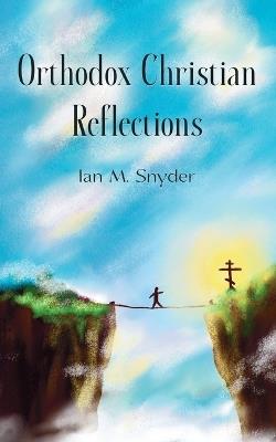 Orthodox Christian Reflections - Ian M Snyder - cover