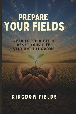 Prepare Your Fields: A Guide for the Spiritually Tired - Kingdom Fields - cover