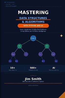Mastering Data Structures and Algorithms with Python and AI: Learn, Implement & Solve Real Problems Using Python and Artificial Intelligence - Jim Smith - cover