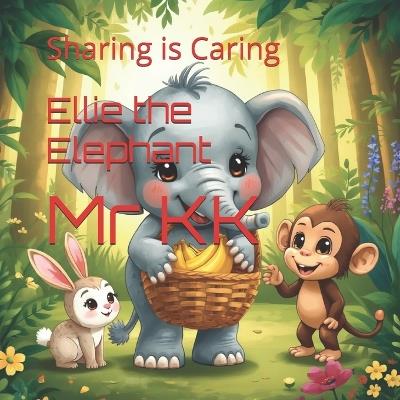 Ellie the Elephant: Sharing is Caring - Kk - cover