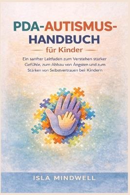 PDA-Autismus-Handbuch für Kinder: Ein sanfter Leitfaden zum Verstehen starker Gefühle, zum Abbau von Ängsten und zum Stärken von Selbstvertrauen bei Kindern - Isla Mindwell - cover
