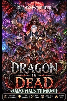 Dragon Is Dead Game Walkthrough: A Step-by-Step Guide to Movement, Combat Control, Skill Trees, Rune Combinations, and Surviving High-Difficulty Runs - Rhianna Pathfinder - cover