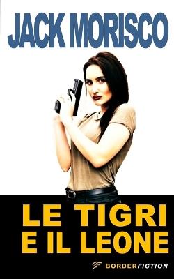 Le TIgri e il Leone - Jack Morisco - cover