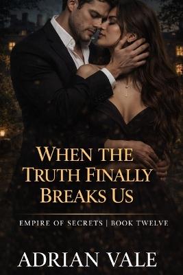 When the Truth Finally Breaks Us - Adrian Vale - cover