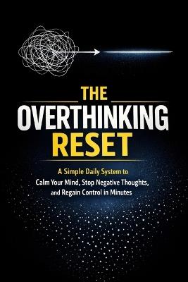 The Overthinking Reset (2026 Edition): A Simple Daily System to Calm Your Mind, Stop Negative Thoughts, and Regain Control in Minutes - Risay Dante - cover