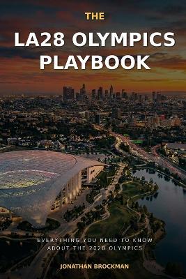 The LA28 Olympics Playbook: Everything You Need to Know About the 2028 Olympics - Jonathan Brockman - cover