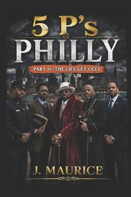 Five P's in Philly: Part 4-The Lies Get Ugly - J Maurice - cover