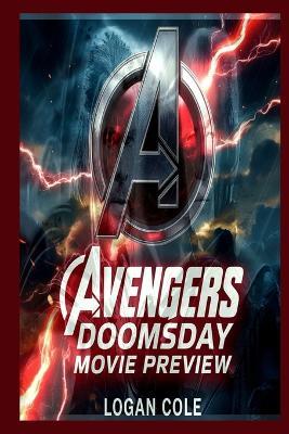 Avengers Doomsday: The Marvel Cinematic Universe's Ultimate Showdown Doctor Doom. The Multiverse. The End of Everything. - Logan Cole - cover