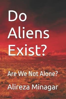 Do Aliens Exist?: Are We Not Alone? - Alireza Minagar - cover