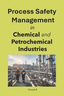 Process Safety Management in Chemical and Petrochemical Industries - Vinod A - cover