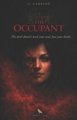 The Occupant: The Devil Doesn't Need Your Soul. Just Your Doubt. - G Carrion - cover