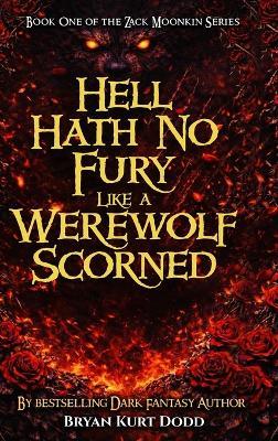 Hell Hath No Fury Like a Werewolf Scorned - Bryan Kurt Dodd - cover