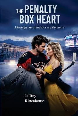 The Penalty Box Heart: A Grumpy Sunshine Hockey Romance - Jeffrey Rittenhouse - cover