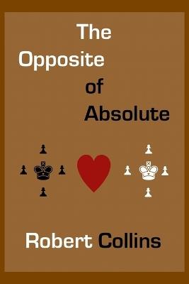 The Opposite of Absolute - Robert L Collins - cover