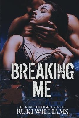 Breaking Me: Book 1 - Ruki Williams - cover