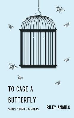 To Cage a Butterfly - Riley Angulo - cover