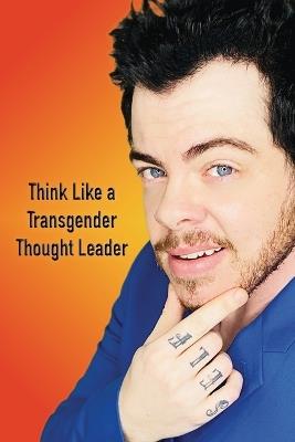 Think Like a Transgender Thought Leader - Dylan Thomas Cotter - cover