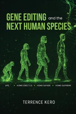 Gene Editing and the Next Human Species - Terrence Kero - cover