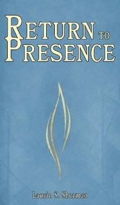 Return to Presence - Laurie S Sherman - cover
