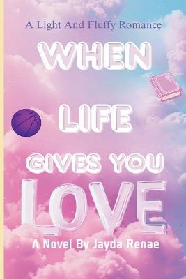 When Life Gives You Love - Jayda Renae - cover