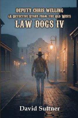 Deputy Chris Welling on Leave to the Pinkertons: Law Dogs IV - David Suttner - cover