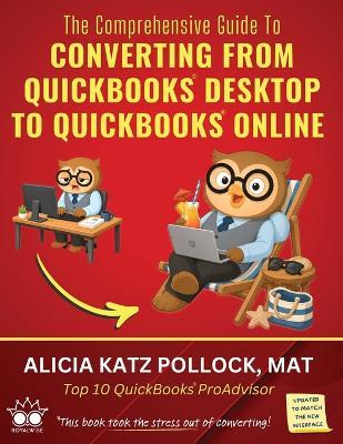 The Comprehensive Guide to Converting from QuickBooks Desktop (QBDT) to QuickBooks Online (QBO) - Alicia Katz Pollock - cover
