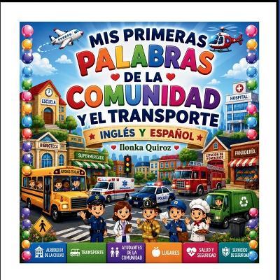 Mis Primeras Palabras de la Comunidad y el Transporte - Inglés y Español - Ilonka Quiroz - cover
