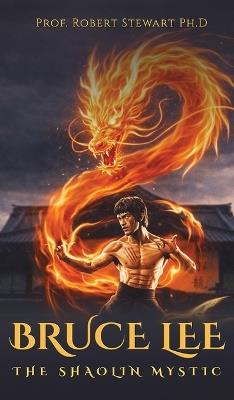 Bruce Lee: The Shaolin Mystic - Prof Robert Stewart - cover