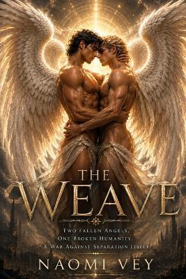 The Weave: Two Fallen Angels. One Broken Humanity. A War Against Separation Itself - Naomi Vey - cover