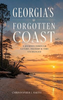 Georgia's Forgotten Coast - Christopher L Smith - cover