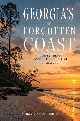 Georgia's Forgotten Coast - Christopher L Smith - cover