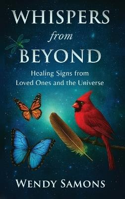Whispers from Beyond: Healing Signs from Loved Ones and the Universe - Wendy Samons - cover