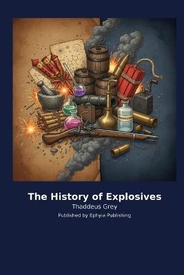 The History of Explosives - Thaddeus Grey - cover
